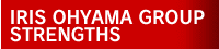 STRANGTHS OF IRIS OHYAMA GROUP